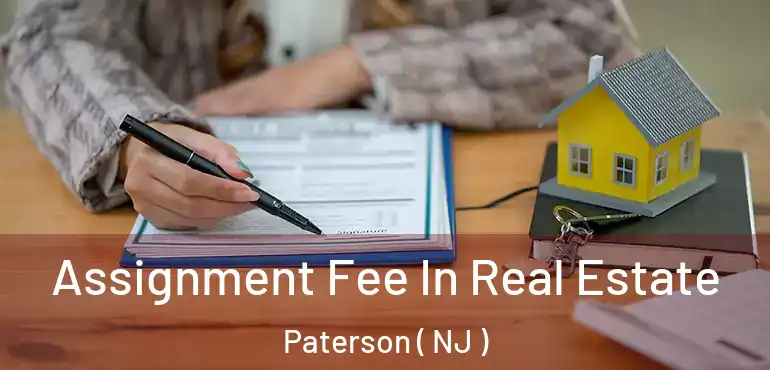  Assignment Fee In Real Estate Paterson ( NJ )