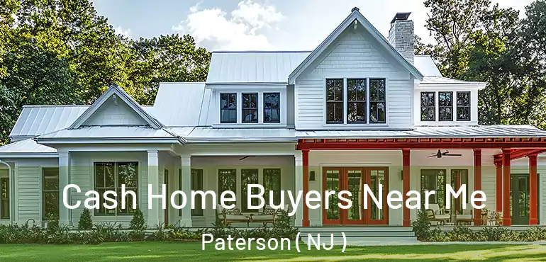  Cash Home Buyers Near Me Paterson ( NJ )