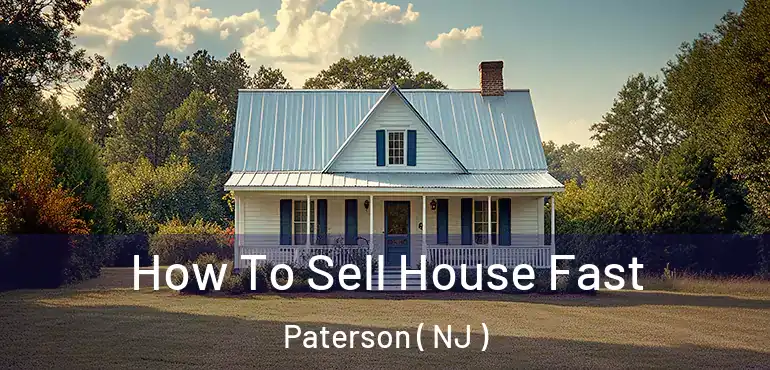  How To Sell House Fast Paterson ( NJ )