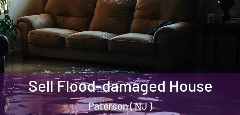  Sell Flood-damaged House Paterson ( NJ )