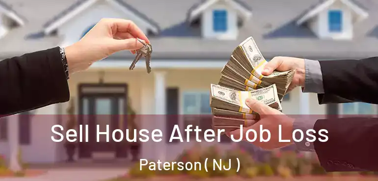  Sell House After Job Loss Paterson ( NJ )