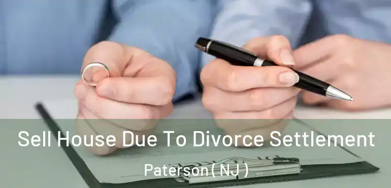  Sell House Due To Divorce Settlement Paterson ( NJ )