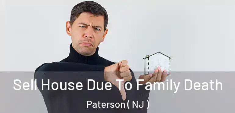  Sell House Due To Family Death Paterson ( NJ )