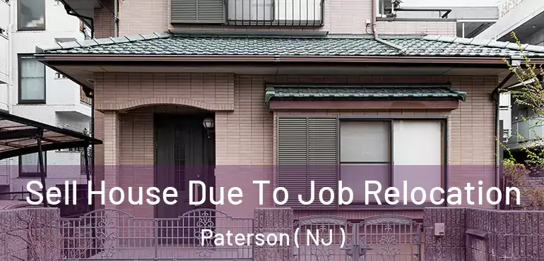  Sell House Due To Job Relocation Paterson ( NJ )