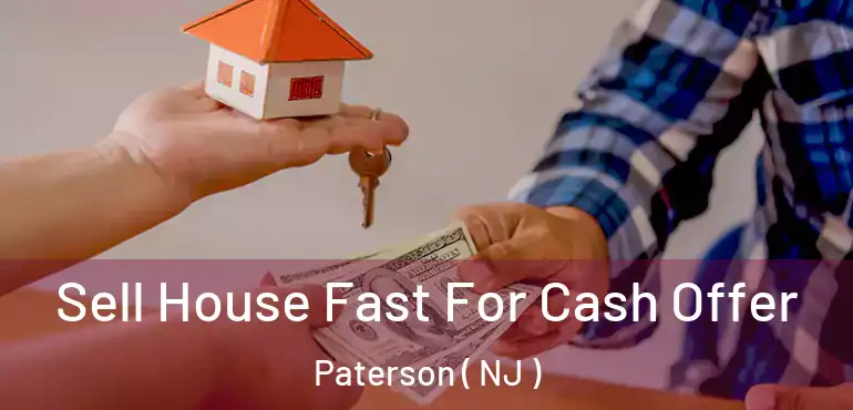  Sell House Fast For Cash Offer Paterson ( NJ )
