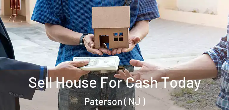  Sell House For Cash Today Paterson ( NJ )