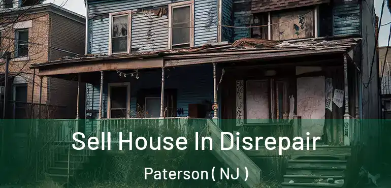  Sell House In Disrepair Paterson ( NJ )
