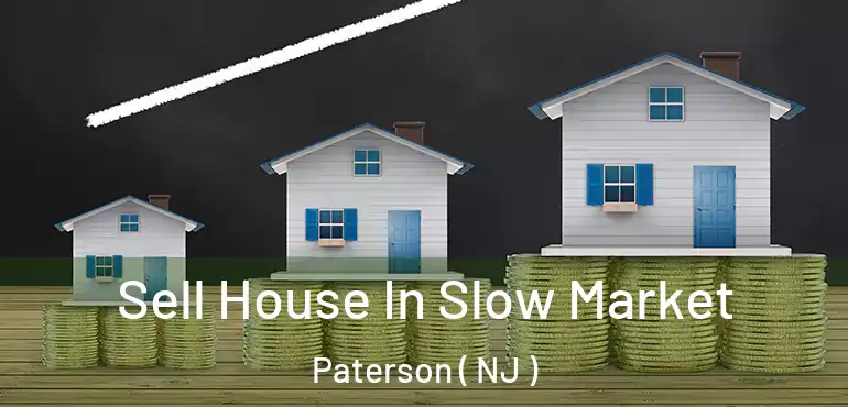  Sell House In Slow Market Paterson ( NJ )