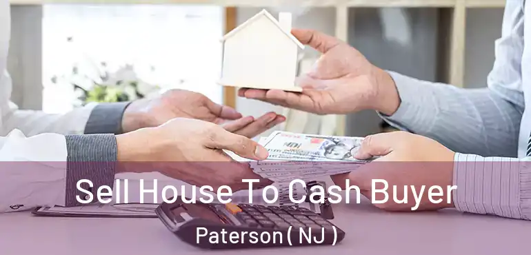  Sell House To Cash Buyer Paterson ( NJ )