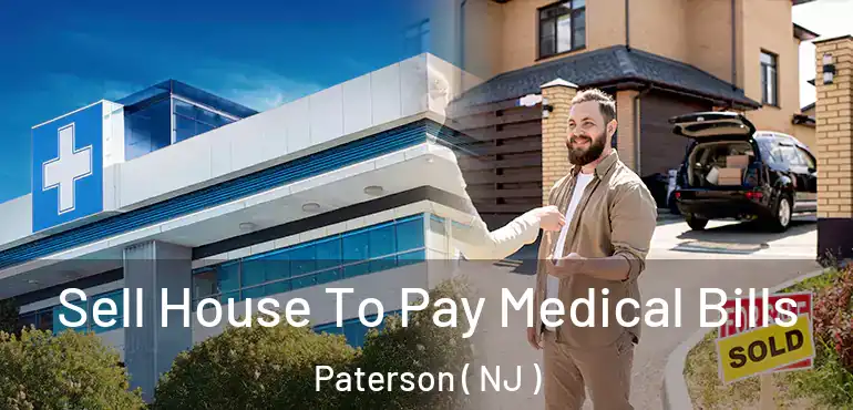  Sell House To Pay Medical Bills Paterson ( NJ )