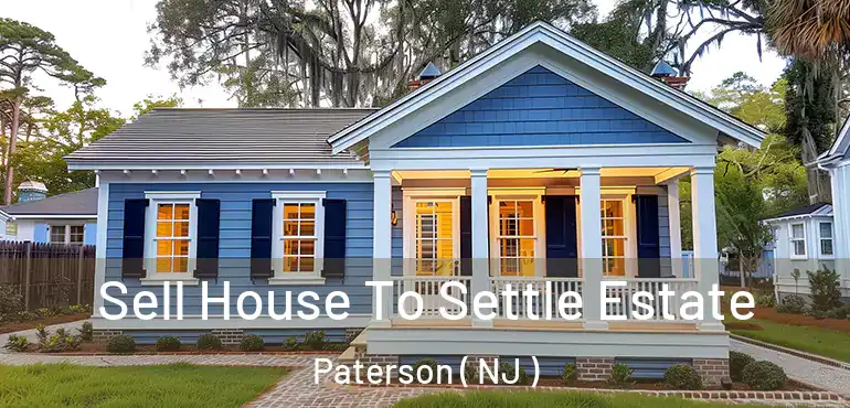  Sell House To Settle Estate Paterson ( NJ )