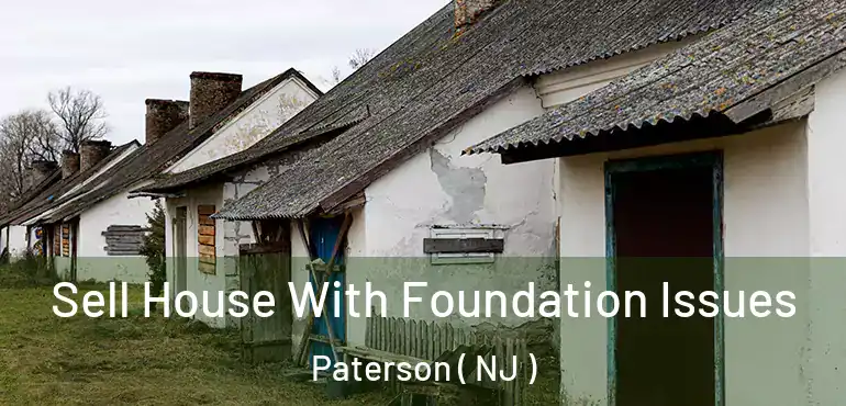 Sell House With Foundation Issues Paterson ( NJ )