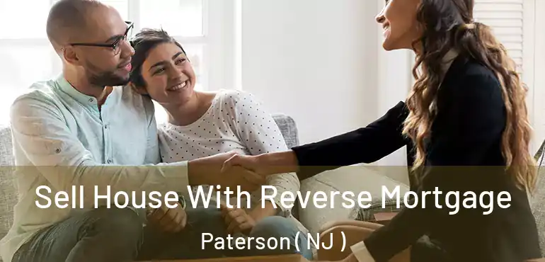  Sell House With Reverse Mortgage Paterson ( NJ )