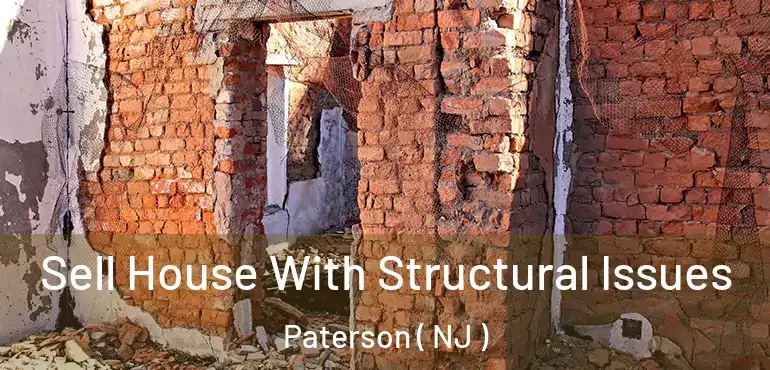  Sell House With Structural Issues Paterson ( NJ )