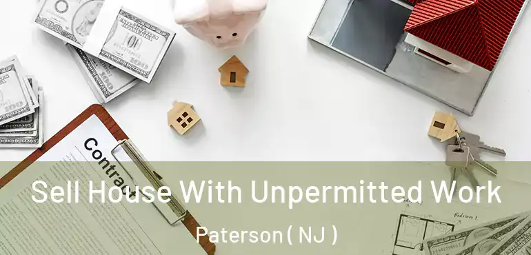  Sell House With Unpermitted Work Paterson ( NJ )