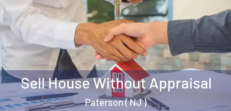  Sell House Without Appraisal Paterson ( NJ )